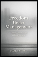 Freedom Under Management: Consent, Control, and the Politics of Emergency (The Field of Interaction Series) B0GF5Z46ZV Book Cover