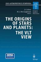 The Origins of Stars and Planets: The Vlt View: Proceedings of the Eso Workshop Held in Garching, Germany, 24-27 April 2001 3662392550 Book Cover