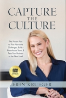 Capture the Culture : The Proven Plan to Rise Above the Challenges, Build a Powerhouse Team, & Take Your Business to the Next Level 1636804586 Book Cover