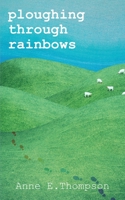 Ploughing Through Rainbows 0995463263 Book Cover