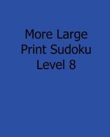 More Large Print Sudoku Level 8: 80 Easy to Read, Large Print Sudoku Puzzles 1482553228 Book Cover