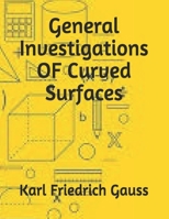 General Investigations OF Curved Surfaces 1688380191 Book Cover