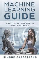 Machine Learning Guide: Practical approach for Business 1722486147 Book Cover