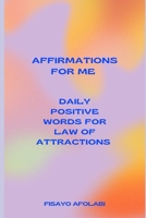 Affirmations for Me: Daily Positive Words for Law of Attraction B0BLQYNNZ5 Book Cover