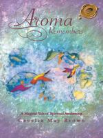 Aroma Remembers: A Magical Tale of Spiritual Awakening 146697138X Book Cover