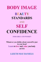 BODY IMAGE BEAUTY STANDARDS AND SELF CONFIDENCE FOR GIRLS AND WOMEN B0B928VZ47 Book Cover