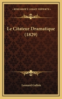 Le Citateur Dramatique (1829) 1275016804 Book Cover