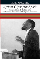 African Gifts of the Spirit: Pentecostalism & the Rise of Zimbabwean Transnational Religious Movement 082141738X Book Cover