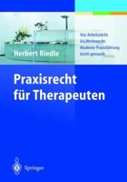 Praxisrecht Fur Therapeuten: Von Arbeitsrecht Bis Werberecht: Moderne Praxisfuhrung Leicht Gemacht 3540435255 Book Cover