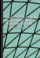 Early English Tragedy, Ibsen, and Drama’s Mirroring Rhythm: Shades of Enactment 103644709X Book Cover