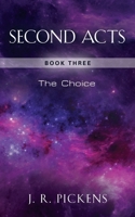 Second Acts: Book Three - The Choice 1647199875 Book Cover