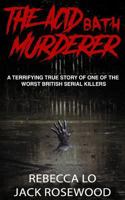 The Acid Bath Murderer: A Terrifying True Story of one of the Worst British Serial Killers (True Crime Serial Killers) 1540308154 Book Cover