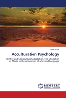 Acculturation Psychology: Identity and Sociocultural Adaptation. The Utilization of Media in the Acquisition of a Second Language 365936245X Book Cover