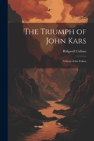 The Triumph of John Kars: A Story of the Yukon 1022057391 Book Cover