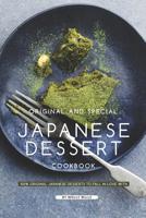 Original and Special Japanese Dessert Cookbook: 100% Original Japanese Desserts to Fall in Love With 1099298008 Book Cover