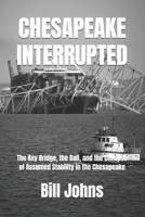 CHESAPEAKE INTERRUPTED: The Key Bridge, the Dali, and the Collapse of Assumed Stability in the Chesapeake (Chesapeake Unwritten) B0FFT2SYYW Book Cover