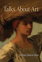 W.m. Hunt's Talks About Art: With A Letter From J.e. Millais 0615882706 Book Cover