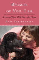 Because of You, I Am: A Spiritual Quest with Man’s Best Friend 1618520768 Book Cover