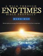 A Walk through End Times Bible Prophecy 1490834583 Book Cover