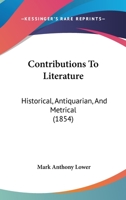 Contributions To Literature: Historical, Antiquarian, And Metrical 1164612166 Book Cover