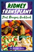 KIDNEY TRANSPLANT DIET RECIPES COOKBOOK: 20 Nutritious Step-By-Step Diet Guide to Boost Immune and Improve Your Renal Health B0CSG96H4Q Book Cover