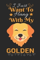 I Just Want to Hang With My Golden Retriever: Best Gift for Golden Retriever Lovers, 6x9 inch 100 Pages Christmas & Birthday Gift / Journal / Notebook / Diary 1674253567 Book Cover