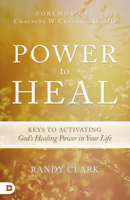 Power to Heal: Keys to Activating God's Healing Power in Your Life 0768407311 Book Cover