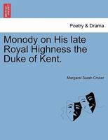 Monody on His late Royal Highness the Duke of Kent. 1241029016 Book Cover