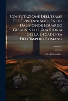 Confutazione Dell' Esame Del Cristianesimo Fatto Dal Signor Eduardo Gibbon Nella Sua Storia Della Decadenza Dell'impero Romano, Volume 2... 1248659988 Book Cover