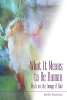 What It Means to Be Human: Made in the Image of God 1573123528 Book Cover