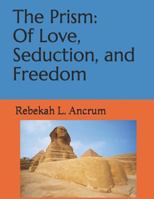 The Prism: Of Love, Seduction, and Freedom 1980393761 Book Cover