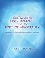 Cultivating Inner Radiance and the Body of Immortality: Awakening the Soul through Modern Etheric Movement 1584201177 Book Cover