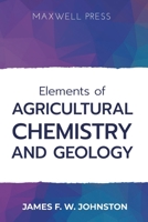 Elements ofAgricultural Chemistry and Geology 9390063868 Book Cover
