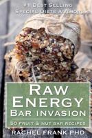 Raw Energy Bar Invasion: 50 Fruit and Nut Bar Recipes 0615808999 Book Cover