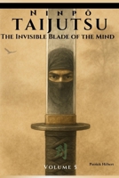 Ninpo Taijutsu: Volume 5: THE INVISIBLE BLADE OF THE MIND B0FMYHMHHY Book Cover