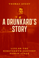 A Drunkard's Story: Life on the Nineteenth-Century Public Stage 022605814X Book Cover
