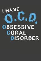 I Have O.C.D. Obsessive Coral Disorder: Aquarium Log Book 120 Pages 6 x 9 1099334829 Book Cover