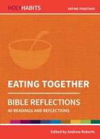 Eating Together: 40 readings and teachings (Holy Habits Bible Reflections) 0857468316 Book Cover