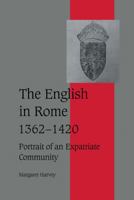 The English in Rome, 1362-1420: Portrait of an Expatriate Community 0521620570 Book Cover