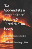 “Da Apprendista a Imprenditore” Volume 5 L’Eredità di un Sogno: Quando la vita insegna più del successo B0G4RS1G3V Book Cover