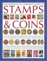 The Complete Illustrated Guide to Stamps and Coins: The ultimate visual reference to over 6000 of the world's best stamps and coins and a professional ... pastimes, from making your first acquisit 0754817768 Book Cover