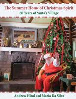 The Summer Home of Christmas Spirit: 60 Years of Santa's Village 1514103583 Book Cover