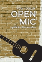 How To Play Open Mic: A Guide For Closet Musicians B093RP23HJ Book Cover