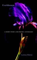 Everblossom: A Short Story and Poetry Anthology 1466225319 Book Cover