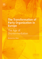 The Transformation of Party Organization in Europe: The Age of Disintermediation 3032211956 Book Cover