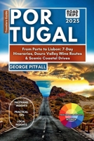 Portugal Road Trips 2025: From Porto to Lisbon: 7-Day Itineraries, Douro Valley Wine Routes & Scenic Coastal Drives (Local Voyager X-p) B0FQ5WNBBP Book Cover