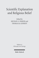 Scientific Explanation and Religious Belief: Science and Religion in Philosophical and Public Discourse 3161487117 Book Cover