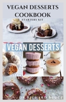 Vegan Desserts Cookbook Starters Kit: Quick And Easy Vegetarian Recipes To Making Pastries, Cakes, Cookies, Puddings, Candies, and More B08NDT5LVD Book Cover