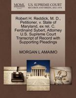 Robert H. Reddick, M. D., Petitioner, v. State of Maryland, ex rel. C. Ferdinand Sybert, Attorney U.S. Supreme Court Transcript of Record with Supporting Pleadings 1270433482 Book Cover