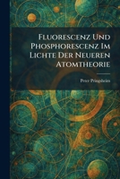 Fluorescenz Und Phosphorescenz Im Lichte Der Neueren Atomtheorie (German Edition) 1025504445 Book Cover